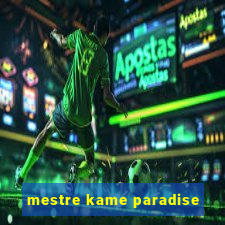 mestre kame paradise